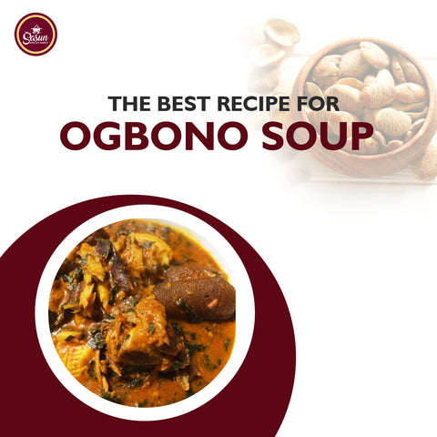 The Best Recipe for Ogbonno Soup