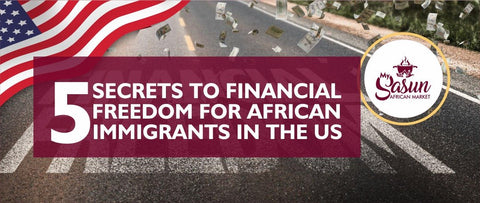5 Secrets to Financial Freedom for African Immigrants in the US