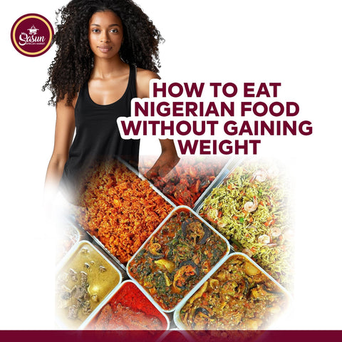 How to Eat Nigerian Foods Without Gaining Weight